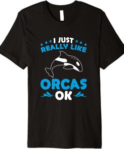 Whales Funny Kids I Just Really Like Orcas Ok Orca Lovers Premium T-Shirt